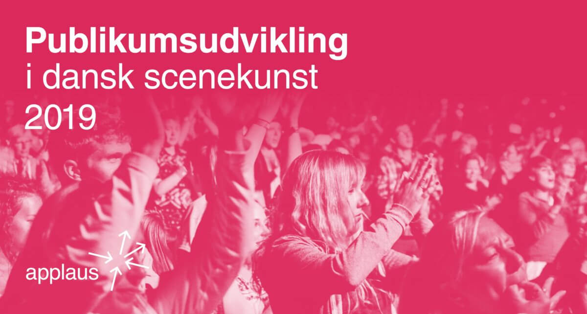 Applaus - Rapport: Publikumsudvikling i dansk scenekunst 2019