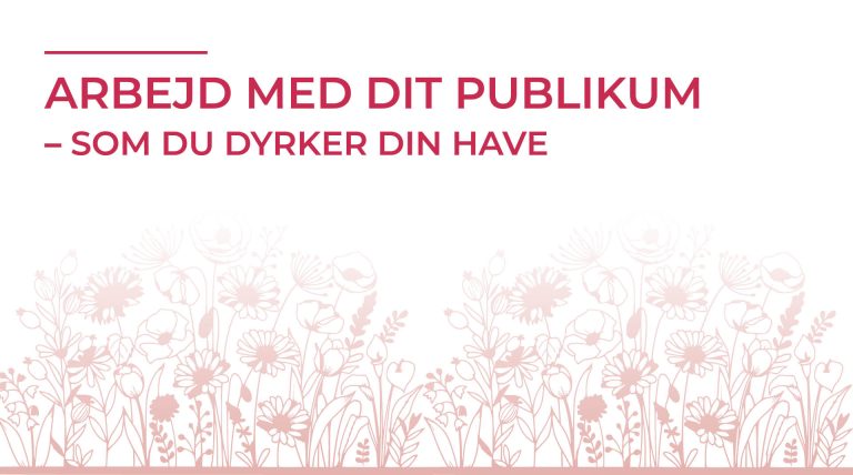 Arbejd med dit publikum - som du dyrker din have